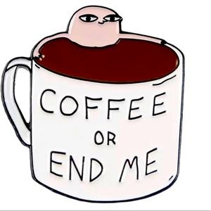 NEW CUTE FUNNY Coffee or End Me pin badge